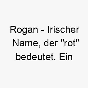 rogan irischer name der rot bedeutet ein passender name fuer einen hund mit rotem fell 25746