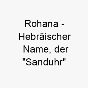 rohana hebraeischer name der sanduhr bedeutet 8592