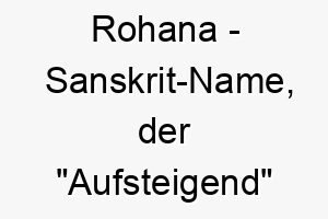 rohana sanskrit name der aufsteigend bedeutet 8598