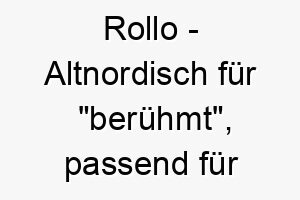 rollo altnordisch fuer beruehmt passend fuer einen hund mit einer starken praesenz 25432