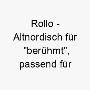 rollo altnordisch fuer beruehmt passend fuer einen hund mit einer starken praesenz 25432