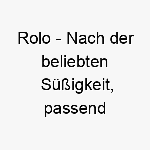 rolo nach der beliebten suessigkeit passend fuer einen suessen liebenswerten hund 25720