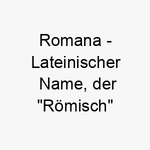 romana lateinischer name der roemisch bedeutet 8585