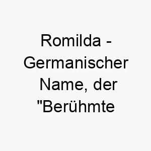 romilda germanischer name der beruehmte schlacht bedeutet 8570