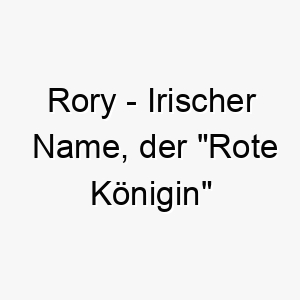 rory irischer name der rote koenigin bedeutet 8599 1