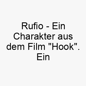 rufio ein charakter aus dem film hook ein mutiger und charismatischer name fuer einen abenteuerlustigen hund 25475