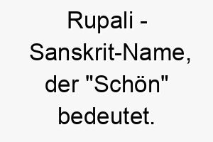 rupali sanskrit name der schoen bedeutet 8607