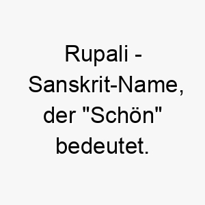 rupali sanskrit name der schoen bedeutet 8607