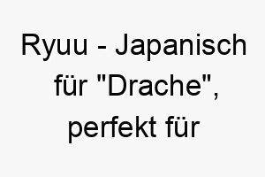 ryuu japanisch fuer drache perfekt fuer einen starken furchterregenden hund 25459