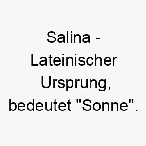 salina lateinischer ursprung bedeutet sonne 8999