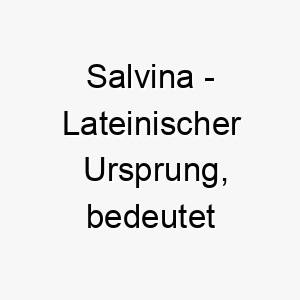 salvina lateinischer ursprung bedeutet gesundheit 8989