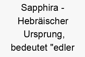 sapphira hebraeischer ursprung bedeutet edler stein 8960