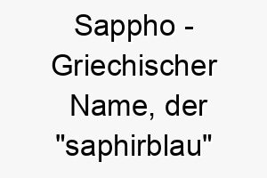 sappho griechischer name der saphirblau bedeutet 8936