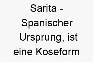 sarita spanischer ursprung ist eine koseform von sarah und bedeutet prinzessin 9042