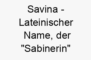 savina lateinischer name der sabinerin bedeutet 8949