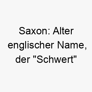 saxon alter englischer name der schwert bedeutet 26037