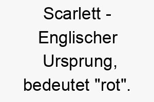 scarlett englischer ursprung bedeutet rot 9001