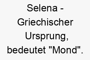 selena griechischer ursprung bedeutet mond 8978