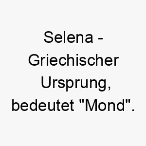 selena griechischer ursprung bedeutet mond 8978