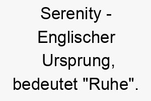 serenity englischer ursprung bedeutet ruhe 8992