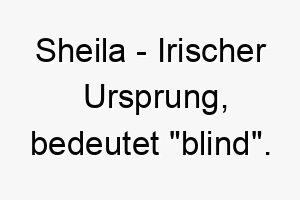 sheila irischer ursprung bedeutet blind 9044