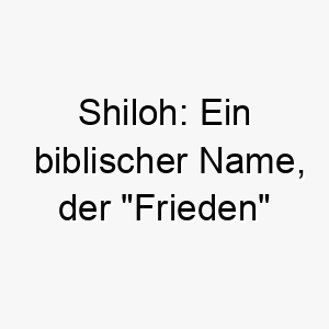 shiloh ein biblischer name der frieden bedeutet 26046