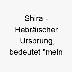 shira hebraeischer ursprung bedeutet mein lied 8966