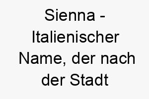 sienna italienischer name der nach der stadt siena in italien benannt ist und orange braun bedeutet 8926