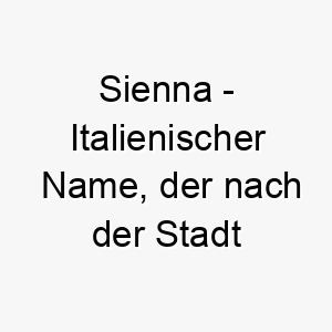 sienna italienischer name der nach der stadt siena in italien benannt ist und orange braun bedeutet 8926