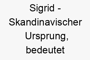 sigrid skandinavischer ursprung bedeutet schoener sieg 8981