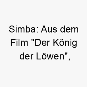 simba aus dem film der koenig der loewen bedeutet loewe in swahili 25870