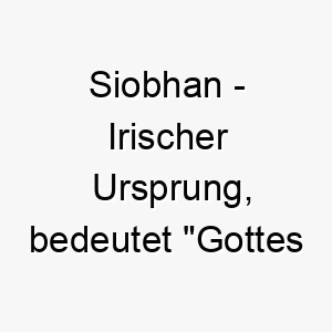 siobhan irischer ursprung bedeutet gottes gnade 8968