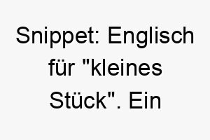 snippet englisch fuer kleines stueck ein suesser name fuer einen kleinen hund 26052