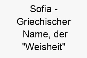 sofia griechischer name der weisheit bedeutet 8928