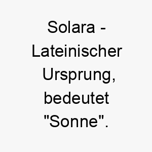 solara lateinischer ursprung bedeutet sonne 8969