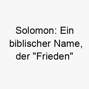 solomon ein biblischer name der frieden bedeutet 25886