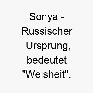 sonya russischer ursprung bedeutet weisheit 8984