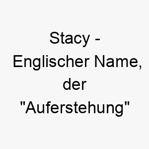 stacy englischer name der auferstehung bedeutet 8956