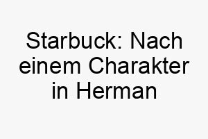 starbuck nach einem charakter in herman melvilles moby dick benannt auch eine anspielung auf die kaffeekette starbucks 26064