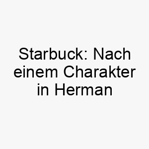 starbuck nach einem charakter in herman melvilles moby dick benannt auch eine anspielung auf die kaffeekette starbucks 26064