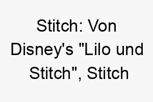 stitch von disneys lilo und stitch stitch ist ein kleiner blauer ausserirdischer der oft fuer einen hund gehalten wird 25879