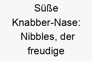 suesse knabber nase nibbles der freudige beisserchen hund 23235