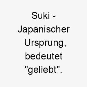 suki japanischer ursprung bedeutet geliebt 9032