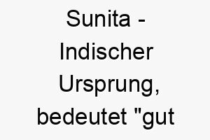 sunita indischer ursprung bedeutet gut benommen 8972