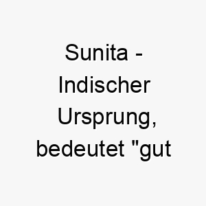 sunita indischer ursprung bedeutet gut benommen 8972