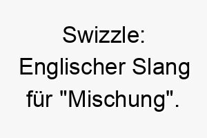 swizzle englischer slang fuer mischung koennte fuer einen mischlingshund passen 25896