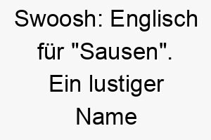 swoosh englisch fuer sausen ein lustiger name fuer einen schnellen oder agilen hund 26073