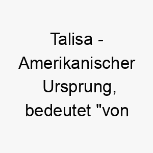 talisa amerikanischer ursprung bedeutet von wasser bedeutung als hundename 12091