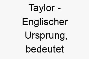 taylor englischer ursprung bedeutet schneider 9332