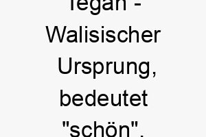 tegan walisischer ursprung bedeutet schoen 9311 1